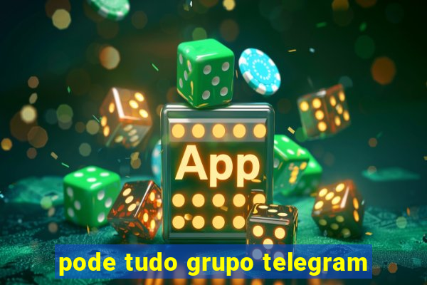 pode tudo grupo telegram